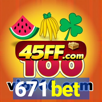671 bet